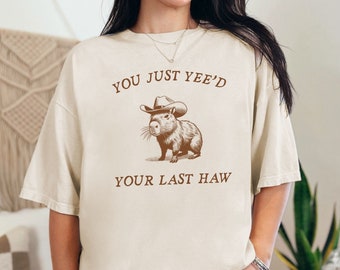 Capybara Shirt You Just Yee'd Your Last Haw, Meme Comfort Colors Shirt, Birthday Gift for Friend Tee, Vintage Capybara Western Tshirt Tiktok