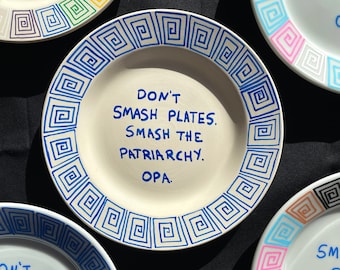 Don't Smash Plates. Smash The Patriarchy. Opa Plates