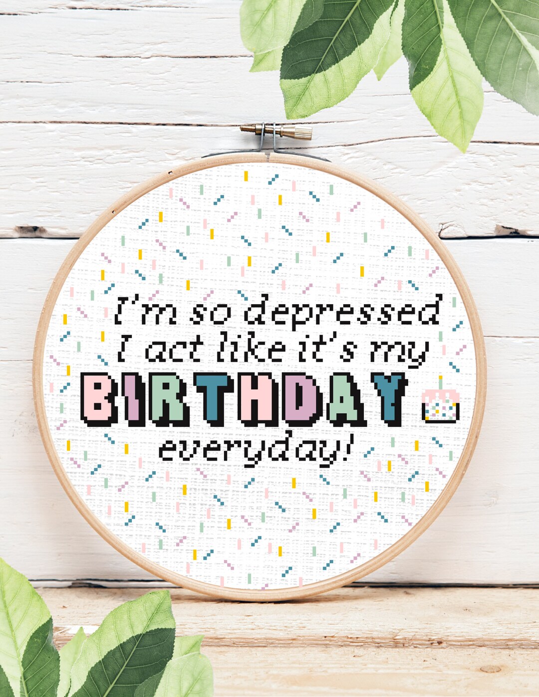 Im so Depressed, I Act Like Its My Birthday Everyday PATTERN - Etsy