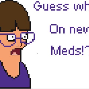 Gayle Guess Who's On New Meds Cross Stitch Pattern