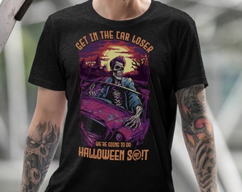 Unisex Halloween Shirt Get in Loser We going to do Halloween S@*t, Halloween Shirt, Funny Halloween Shirt, Trick-or-Treat Shirt