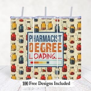 May include: A cylindrical tumbler with a straw featuring a repeating pattern of glass medicine bottles filled with colorful pills. The center displays a blue-bordered box with the text PHARMACIST DEGREE LOADING and a progress bar below it.