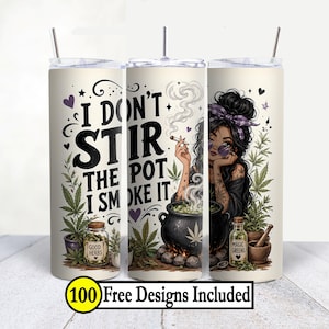 May include: A cylindrical tumbler featuring a graphic illustration of a person with dark hair, a purple headband, and tattoos, sitting by a black cauldron. The text reads I DON'T STIR THE POT I SMOKE IT, accompanied by cannabis leaf motifs and jars labeled GOOD HERBS and MAGIC GREENS.