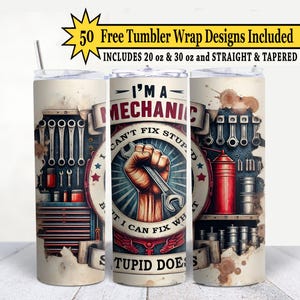 May include: A set of three stainless steel tumblers with a mechanic theme. The design includes wrenches, tools, and the text "I'M A MECHANIC, I CAN'T FIX STUPID, BUT I CAN FIX WHAT STUPID DOES." The tumblers are designed for 20 oz and 30 oz sizes.