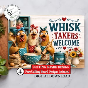 May include: A rectangular cutting board design featuring three cartoon chickens wearing headscarves and aprons in a kitchen setting. The text reads WHISK TAKERS WELCOME. Includes a flour canister, a bowl of eggs, and a bouquet of sunflowers.