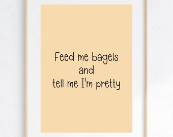 Feed Me Bagels Funny Quote Print, Jewish Foodie Gift (Digital Download)