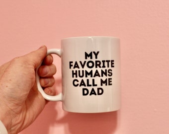 Funny Father's Day Mug, My Favorite Humans Call Me Dad/Aba