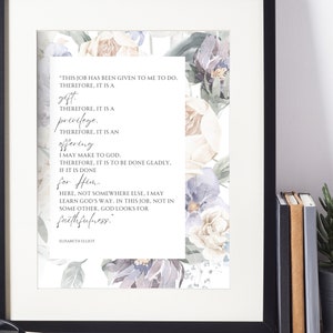 Elisabeth Elliot Quote | This job has been given to me to do. Therefore it is a gift | Christian Quote | Christian Print | Motherhood