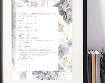 Elisabeth Elliot Quote | This job has been given to me to do. Therefore it is a gift | Christian Quote | Christian Print | Motherhood