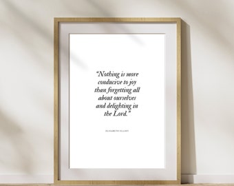 Elisabeth Elliot Quote | Nothing is more conducive to joy than forgetting all about ourselves and delighting in the Lord. | Christian Poster