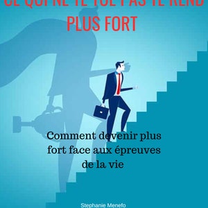 Puede incluir: Una cita motivacional en francés, "CE QUI NE TE TUE PAS TE REND PLUS FORT", que significa "Lo que no te mata te hace más fuerte", se muestra sobre un fondo azul. Un hombre con traje sube una escalera, simbolizando la superación de los desafíos y el fortalecimiento.