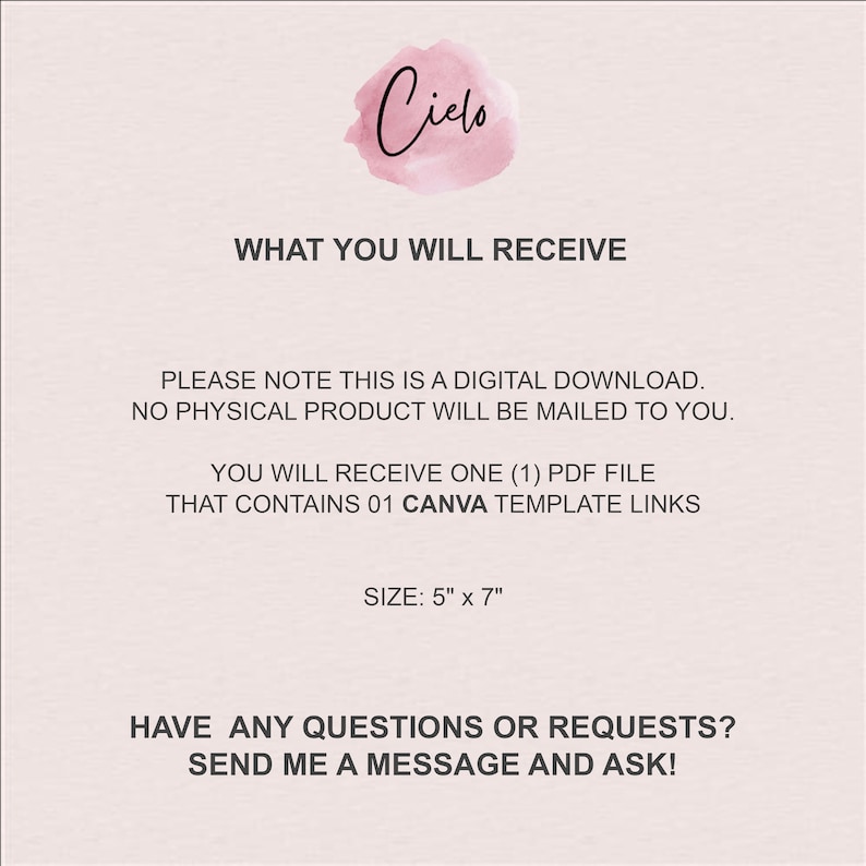 May include: A digital download for a Canva template. The text reads "What you will receive", "Please note this is a digital download. No physical product will be mailed to you.", "You will receive one (1) PDF file that contains 01 Canva template links", "Size: 5" x 7"", and "Have any questions or requests? Send me a message and ask!"