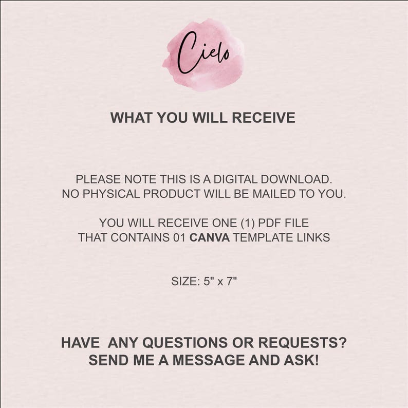 May include: A digital download announcement with the word "Cielo" in cursive above the text "WHAT YOU WILL RECEIVE." The text explains the digital nature of the product, including a PDF file with Canva template links. The size is 5" x 7".