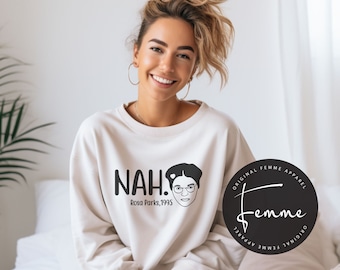 Nah. Rosa Parks Sweatshirt - Feminist Gift - Civil Rights Sweatshirt- Empowerment