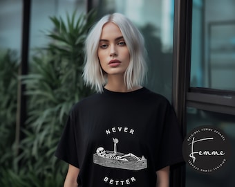 Never Better Shirt - Aesthetic Women's Shirt - Edgy Womens Clothing - Skull Shirt - Sarcastic Shirt - Best Friend Gift