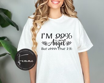 I'm 99 Angel But Ohh That 1 Shirt - Bad Bitch Shirt - Funny Gift - Sarcastic Gift - Best Friend Gift - Gift For Her - Devil