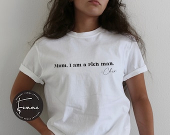 Mom, I am a Rich Man Shirt - Feminist Shirt - Womens Empowerment T-shirt, Girl Power - Cher feminism shirt, Crop Top, equality, Rich Bitch