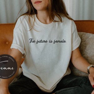 The Future Is Female Shirt - Feminist Shirt - Womens Empowerment T-shirt, Girl Power - Aesthetic feminism shirt