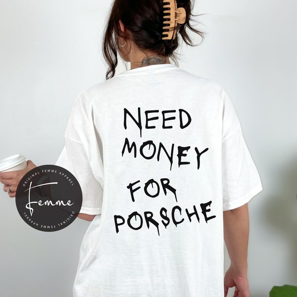 Need Money For Porsche Shirt - Edgy Women Tshirt - Aesthetic Shirt - Aesthetic Clothing - Gift For Girlfriend - Womens Tshirt - Back