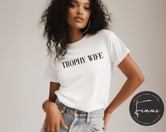 Trophy Wife Shirt - Funny TShirt - Funny Meme Gift - Y2K  - GenZ - Best Friend Gift - Gift For Her - Wife Gift - Hot Wife Shirt - Wifey