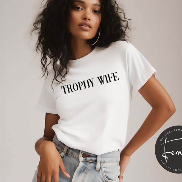 Trophy Wife Shirt - Funny TShirt - Funny Meme Gift - Y2K  - GenZ - Best Friend Gift - Gift For Her