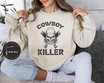 Cowboy Killer Sweatshirt - Funny Cowgirl Sweatshirt - Rodeo Sweatshirt- Western Shirt - Women Birthday Gift- Friend Gift- Skeleton