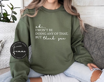 Ok, I won't Be Doing Any of That But Thank You Sweatshirt, Schitts Creek Tv Show Themed Shirt, Schitts Creek Hoodie ,Funny Valentines Gift
