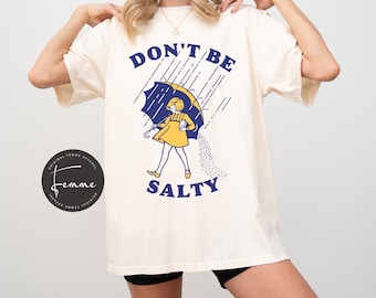 Don't Be Salty Shirt, Funny Shirt for Women, Don't Be A Salty Bitch, Gift for Her, Gift for Women, Salty Shirt, Funny Sarcastic, Morton Salt