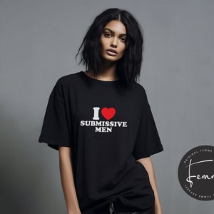 I Love Submissive Men Shirt - Funny Y2K - Female Empowerment Gift - Dominant Woman Gift - Best Friend Gift - Gift For Her