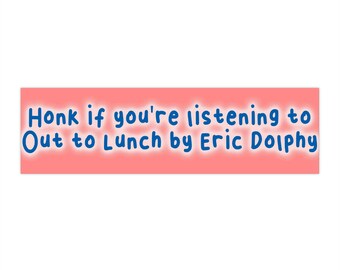 Jazzily Honk bumper sticker, perfect gift for Jazz music lovers, 11.5" x 3", Out to Lunch John Dolphy