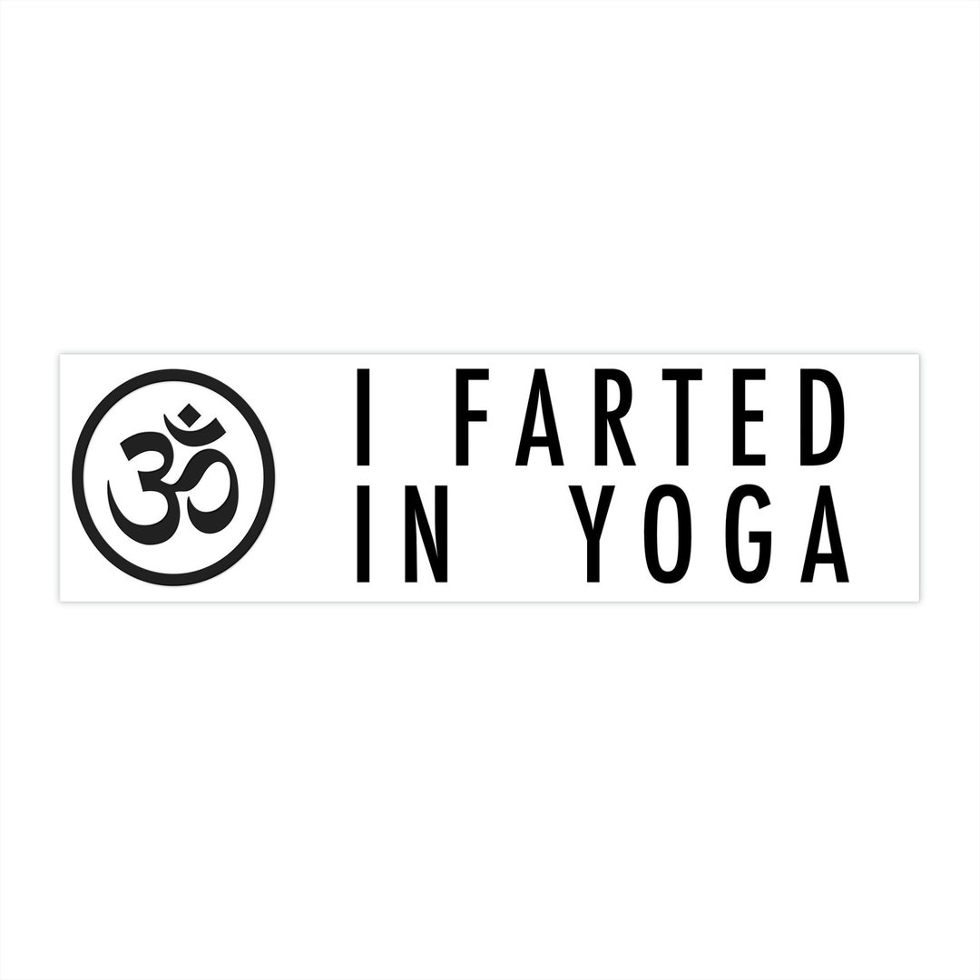 Hilarious i Farted in Yoga Bumper Sticker Eyecatching Humor for Your Car, Studio, or Everywhere