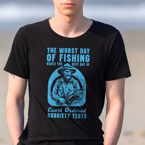 Worst Day Of Fishing Beats The Best Day Of Court Ordered Sobriety Tests, Fishing, Meme, Oddly Funny Specific T-Shirt, Humorous Fishing