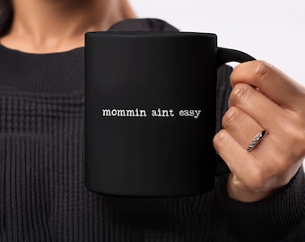 Funny Mommin Aint Easy Coffee Mug, Mother's Day Gift