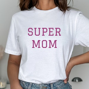 Super Mom T-Shirt - Heroic Mother&#39;s Day Gift, Inspirational Mom Tee