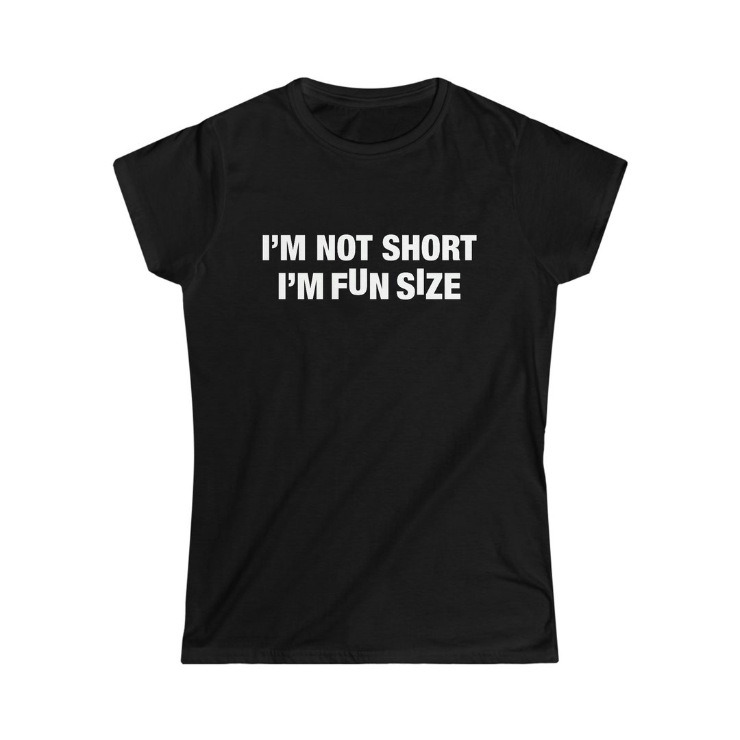 I'm Not Short I'm Fun Size Women's Softstyle Tee - Etsy