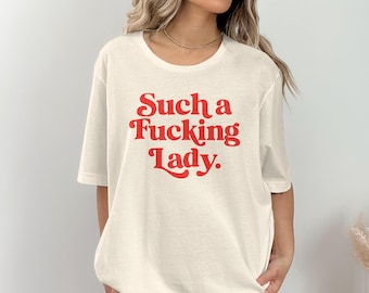 Such a Fucking Lady Graphic Tee, Bold Statement Shirt