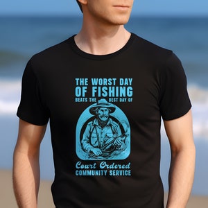 Worst Day Of Fishing Beats The Best Day Of Court Ordered Community Service, Fishing, Meme, Oddly Funny Specific T-Shirt, Humorous Fishing