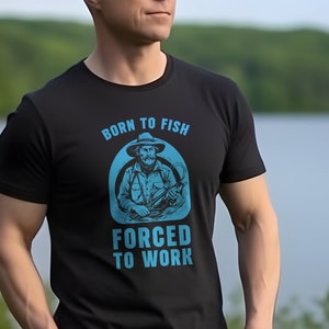 Fishing T-Shirt Born To Fish Forced To Work, Fishing, Meme, Oddly Funny Specific T-Shirt, Humorous Fishing, Birthday gifts for dads grandpas