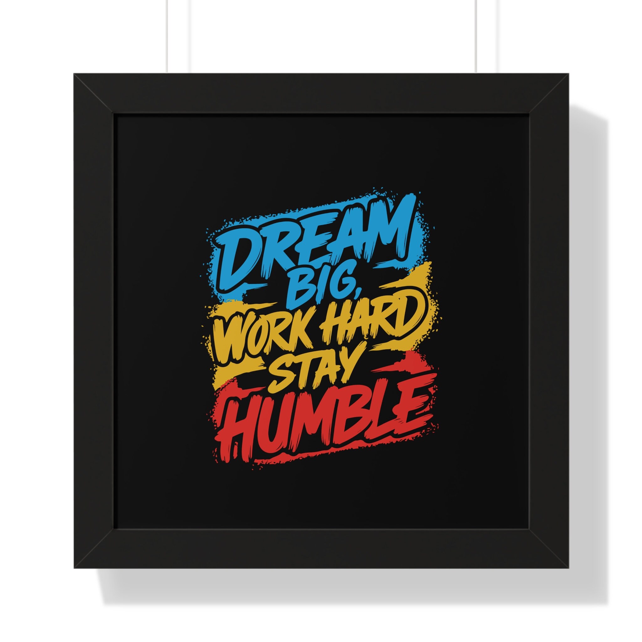 Dream Big Work Hard Stay Humble Poster - Inspirational Wall Art ...