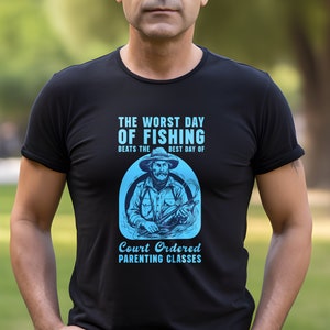 Worst Day Of Fishing Beats The Best Day Of Court Ordered Parenting Classes, Fishing, Meme, Oddly Funny Specific T-Shirt, Humorous Fishing