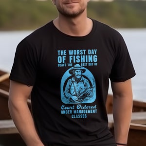 Worst Day Of Fishing Beats The Best Day Of Court Ordered Anger Management Classes, Fishing, Meme, Oddly Funny Specific T-Shirt