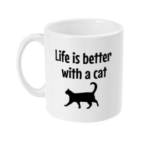 11oz Mug Life is better with a cat, Ceramic Mug, Cat Mug, Cat Mug, Funny Mug, Cat Humour, Gift Mug, Mug, Life is better