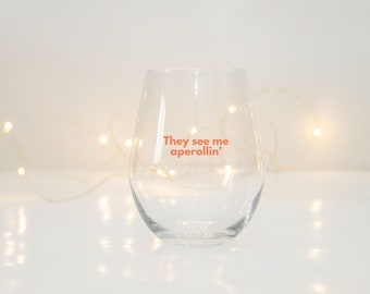 They See Me Aperollin' Steamless Wine Glass, Aperol Spritz Gifts, Gift for Bride, Steamless Wine Glass, 11.75oz Wine Tumbler