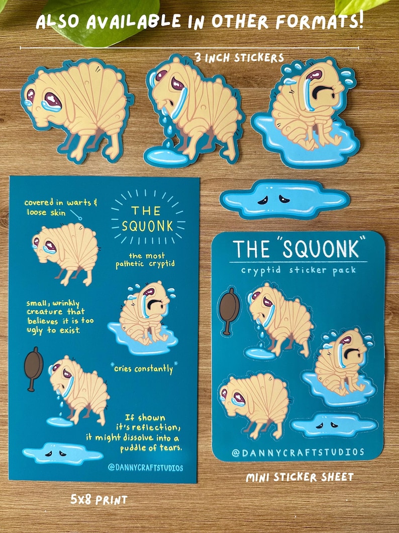 May include: A collection of stickers and prints featuring the cryptid known as the Squonk. The Squonk is depicted as a beige, wrinkly creature with a sad expression, often crying. The stickers are 3 inches in size, and the prints are 5x8 inches.