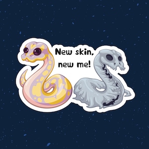May include: A sticker with a cartoon snake shedding its skin. The snake is pink and yellow with black eyes. The text on the sticker says "New skin, new me!"