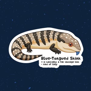 May include: A cartoon illustration of a blue-tongued skink, a type of lizard, with a blue tongue sticking out. The skink is brown and black with yellow stripes. The text "Blue-Tongued Skink" is below the skink, with the text "is basically a fat sausage link" and "kind of lazy" below that.