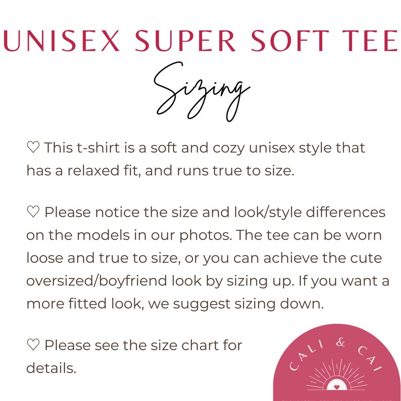 May include: A white informational graphic with dark red and black text titled UNISEX SUPER SOFT TEE Sizing. It explains that the t-shirt has a relaxed fit, runs true to size, and offers styling tips for loose, oversized, or fitted looks. A logo is present.