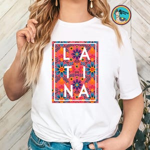 Latina T Shirt with Flowers Hispanic Heritage Month Tee Orgullo Latino Camiseta Gift for Latinx Mexican Shirt with Flowers