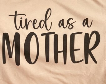 Tired as a mother T shirt