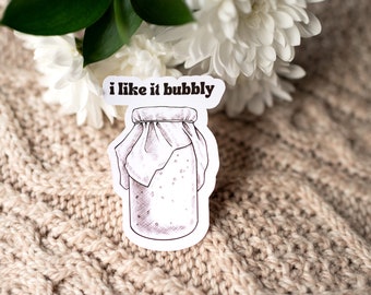 I Like It Bubbly Sticker | Sourdough Sticker | Homesteading Sticker | Real Food Sticker | Country Kitchen | Fermentation Sticker | Sourdough